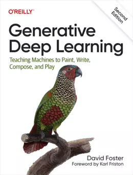 Generative Deep Learning: Teaching Machines To Paint, Write, Compose, and Play, 2nd Edition