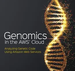 Genomics in the AWS Cloud: Analyzing Genetic Code Using Amazon Web Services