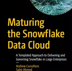 Maturing the Snowflake Data Cloud: A Templated Approach to Delivering and Governing Snowflake in Large Enterprises