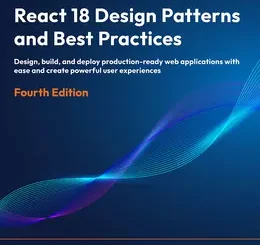 React 18 Design Patterns and Best Practices, 4th Edition