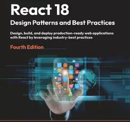React 18 Design Patterns and Best Practices, 4th Edition