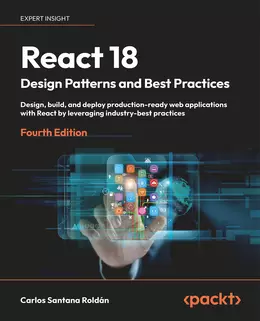 React 18 Design Patterns and Best Practices, 4th Edition