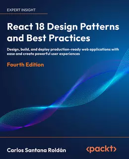 React 18 Design Patterns and Best Practices, Fourth Edition