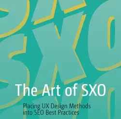 The Art of SXO: Placing UX Design Methods into SEO Best Practices