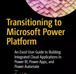 Transitioning to Microsoft Power Platform: An Excel User Guide to Building Integrated Cloud Applications in Power BI, Power Apps, and Power Automate