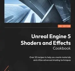 Unreal Engine 5 Shaders and Effects Cookbook, 2nd Edition