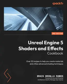 Unreal Engine 5 Shaders and Effects Cookbook, Second Edition