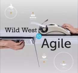 Wild West to Agile: Adventures in Software Development Evolution and Revolution