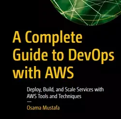 A Complete Guide to DevOps with AWS: Deploy, Build, and Scale Services with AWS Tools and Techniques