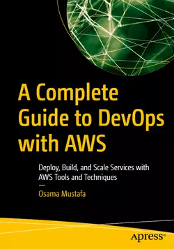 A Complete Guide to DevOps with AWS: Deploy, Build, and Scale Services with AWS Tools and Techniques