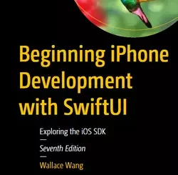 Beginning iPhone Development with SwiftUI: Exploring the iOS SDK, 7th Edition