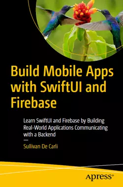 Build Mobile Apps with SwiftUI and Firebase: Learn SwiftUI and Firebase by Building Real-World Applications Communicating with a Backend