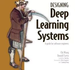 Designing Deep Learning Systems: A software engineer's guide