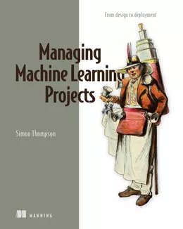 Managing Machine Learning Projects: From design to deployment