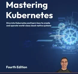 Mastering Kubernetes, 4th Edition