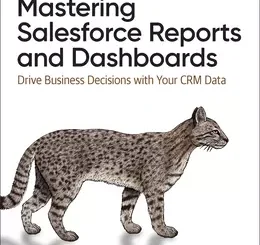 Mastering Salesforce Reports and Dashboards: Drive Business Decisions with Your CRM Data