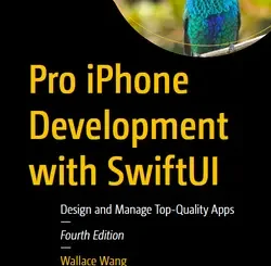 Pro iPhone Development with SwiftUI: Design and Manage Top-Quality Apps, 4th Edition