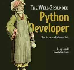 The Well-Grounded Python Developer: How the pros use Python and Flask