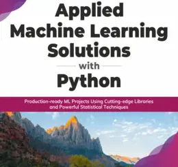 Applied Machine Learning Solutions with Python