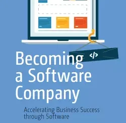 Becoming a Software Company: Accelerating Business Success through Software
