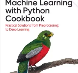 Machine Learning with Python Cookbook: Practical Solutions from Preprocessing to Deep Learning, 2nd Edition