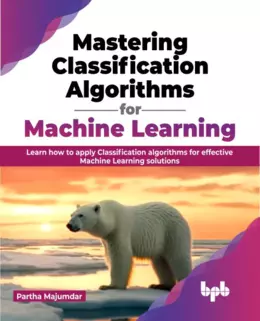 Mastering Classification Algorithms for Machine Learning
