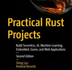 Practical Rust Projects: Build Serverless, AI, Machine Learning, Embedded, Game, and Web Applications, 2nd Edition