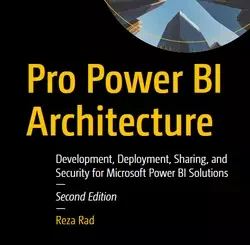 Pro Power BI Architecture: Development, Deployment, Sharing, and Security for Microsoft Power BI Solutions, 2nd Edition