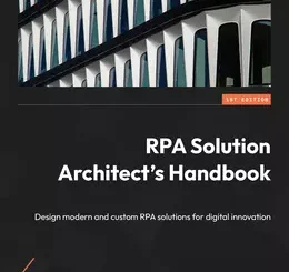RPA Solution Architect’s Handbook