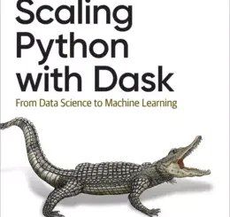 Scaling Python with Dask: From Data Science to Machine Learning