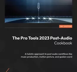 The Pro Tools 2023 Post-Audio Cookbook