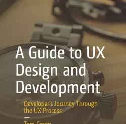 A Guide to UX Design and Development: Developer’s Journey Through the UX Process