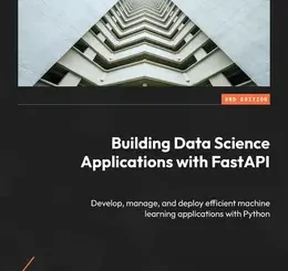 Building Data Science Applications with FastAPI, 2nd Edition