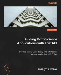 Building Data Science Applications with FastAPI, 2nd Edition
