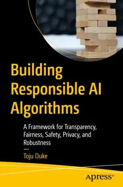 Building Responsible AI Algorithms: A Framework for Transparency, Fairness, Safety, Privacy, and Robustness