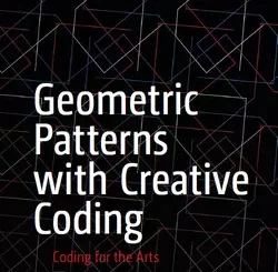 Geometric Patterns with Creative Coding: Coding for the Arts