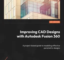 Improving CAD Designs with Autodesk Fusion 360
