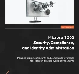 Microsoft 365 Security, Compliance, and Identity Administration