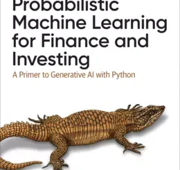 Probabilistic Machine Learning for Finance and Investing: A Primer to Generative AI with Python