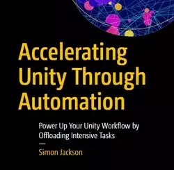 Accelerating Unity Through Automation: Power Up Your Unity Workflow by Offloading Intensive Tasks