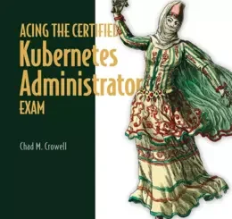Acing the Certified Kubernetes Administrator Exam