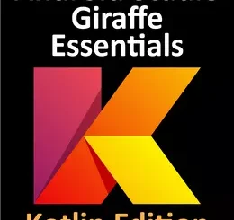 Android Studio Giraffe Essentials - Kotlin Edition: Developing Android Apps Using Android Studio 2022.3.1 and Kotlin