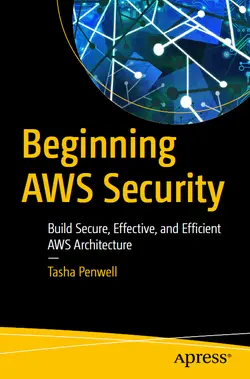 Beginning AWS Security: Build Secure, Effective, and Efficient AWS Architecture