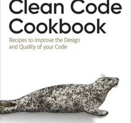 Clean Code Cookbook: Recipes to Improve the Design and Quality of your Code