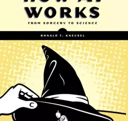 How AI Works: From Sorcery to Science