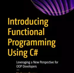 Introducing Functional Programming Using C#: Leveraging a New Perspective for OOP Developers