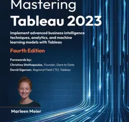 Mastering Tableau 2023, 4th Edition