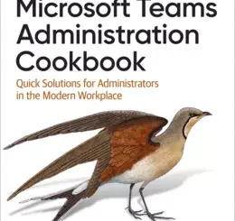 Microsoft Teams Administration Cookbook: Quick Solutions for Administrators in the Modern Workplace