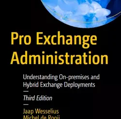 Pro Exchange Administration: Understanding On-premises and Hybrid Exchange Deployments, 3rd Edition