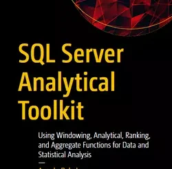SQL Server Analytical Toolkit: Using Windowing, Analytical, Ranking, and Aggregate Functions for Data and Statistical Analysis